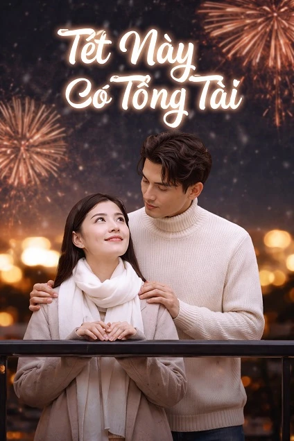 Phim Tết Này Có Tổng Tài - This Tet comes with a CEO (2024)